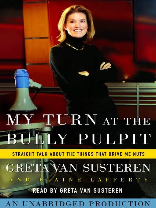 Title details for My Turn at the Bully Pulpit by Greta Van Susteren - Available